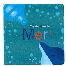 Vis-tu dans la mer ? : Livre cartonné