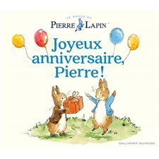 Joyeux anniversaire, Pierre ! : Le monde de Pierre Lapin : Livre cartonné