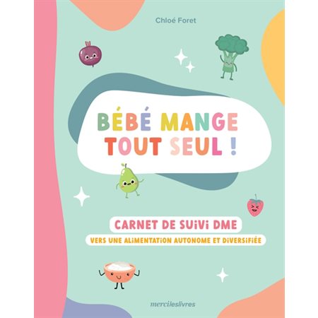 Bébé mange tout seul ! : Carnet de suivi DME : Vers une alimentation autonome et diversifiée