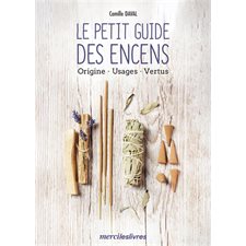 Le petit guide des encens : Origine, usages, vertus