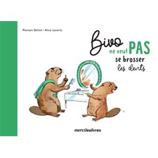 Bivo ne veut pas se brosser les dents : Ne veut pas : Dès 3 ans : Couverture rigide : AVC
