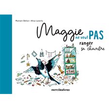 Maggie ne veut pas ranger sa chambre : Ne veut pas : Dès 3 ans : Couverture rigide : AVC