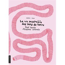 La vie misérable des vers de terre : Bref traité d’histoire naturelle