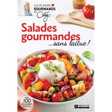 Salades gourmandes  ... sans laitue ! : Nos 100 meilleures recettes
