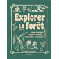 Explorer la forêt : Guide pratique pour se nourrir, découvrir, fabriquer