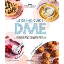 Le grand guide de la DME : 60 recettes faciles pour expérimenter la diversification menée par l'enfant
