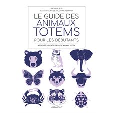Le guide des animaux totems pour les débutants : Apprenez à identifier votre animal totem