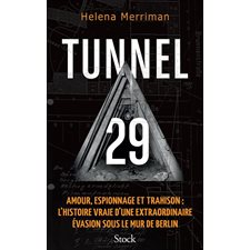Tunnel 29 : Amour, espionnage et trahison : L'histoire vraie d'une extraordinaire évasion sous le mur de Berlin