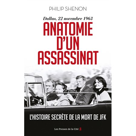 Anatomie d''un assassinat : Dallas, 22 novembre 1963 : L'histoire secrète de la mort de JFK