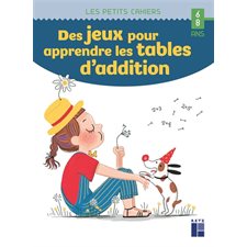 Des jeux pour apprendre les tables d'addition : 6-8 ans : Les petits cahiers