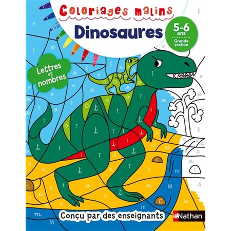 Dinosaures : Lettres et nombres : 5-6 ans, grande section : Coloriages malins