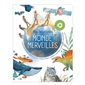 Mon encyclopédie du monde des merveilles : Les animaux extraordinaires; l'histoire des dinosaures; l'atlas du monde;  le corps humain; l'espace spectaculaire; la nature étonnante