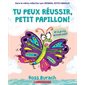 Tu peux réussir, petit papillon ! : Couverture souple