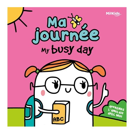 Ma journée : My busy day : L'anglais en s'amusant : Livre cartonné