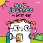 Ma journée : My busy day : L'anglais en s'amusant : Livre cartonné