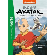 Avatar le dernier maître de l'air T.01 : Un mystérieux garçon : Bibliothèque verte : 6-8