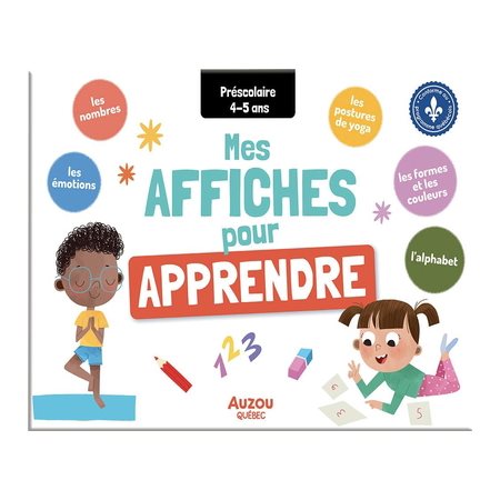 Mes affiches pour apprendre : Préscolaire : 4-5 ans : Les nombres; les émotions; les postures de yoga; les formes et les couleurs & l'alphabet