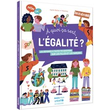 A quoi ça sert, l'égalité ? : Les réponses à toutes tes questions sur les filles et les garçons