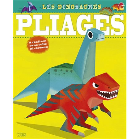 Les dinosaures : Pliages : Mes premières créations en pliage : Tricératops, diplodocus, ptérodactyle, stégosaure & tyrannosaure