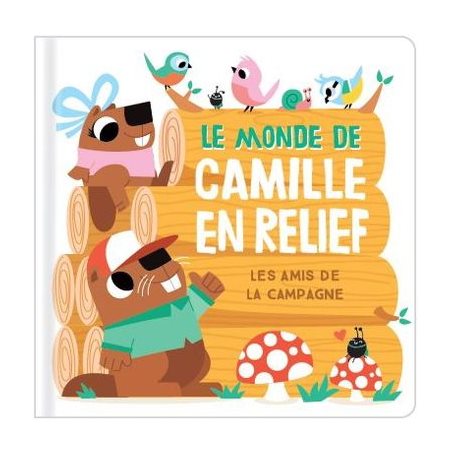 Le monde de Camille en relief : Les amis de la campagne : En relief : Livre cartonné