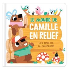 Le monde de Camille en relief : Les amis de la campagne : En relief : Livre cartonné