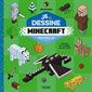 Je dessine Minecraft en pixels 3D : Plus de 45 modèles en pas à pas : Non officiel