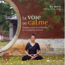 La voie du calme : Éveillez-vous à la méditation ... et à la sagesse chinoise : 2e édition