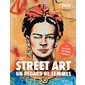 Street art : Un regard de femmes : 24 portraits d'artistes engagées