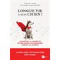 Longue vie à mon chien ! : Accroître la longévité de mon animal de compagnie grâce à la science