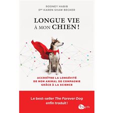 Longue vie à mon chien ! : Accroître la longévité de mon animal de compagnie grâce à la science