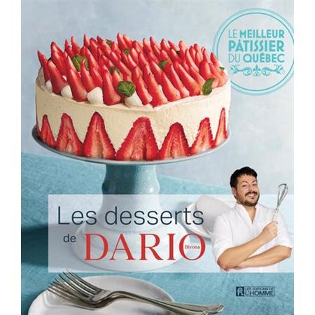 Les desserts de Dario Bivona : Le meilleur pâtissier du Québec