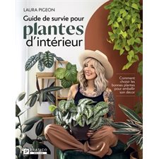 Guide de survie pour plantes d'intérieur : Comment choisir les bonnes plantes pour embellir son décor