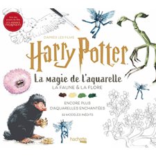 La magie de l'aquarelle : Harry Potter : La faune & la flore, encore plus d'aquarelles enchantées, 32 modèles inédits