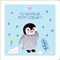 Tu as peur, petit coeur ? : Petit doux : Dès 10 mois : Livre cartonné