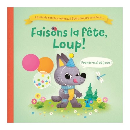 Faisons la fête, Loup ! : Il était encore une fois... : Les trois petits cochons, il était encore une fois ... : Livre cartonné