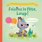 Faisons la fête, Loup ! : Il était encore une fois... : Les trois petits cochons, il était encore une fois ... : Livre cartonné