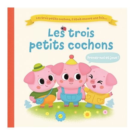 Les trois petits cochons : Il était encore une fois... : Les trois petits cochons, il était encore une fois... : Livre cartonné