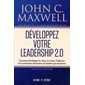 Développez votre leadership 2.0 : Comment développer la vision, la valeur, l'influence et la motivation nécessaires aux leaders qui réussissent
