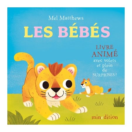 Les bébés : Livre animé avec volets et plein de surprises ! : Livre cartonné : 10 mois et +