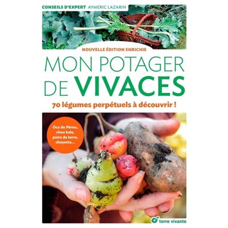 Mon potager de vivaces : 70 légumes perpétuels à découvrir ! : Oca du Pérou, chou kale, poire de terre, chayotte ...