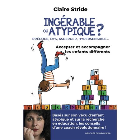 Ingérable ou atypique ? : précoce, DYS, Asperger, hypersensible... : accepter et accompagner les enfants différents