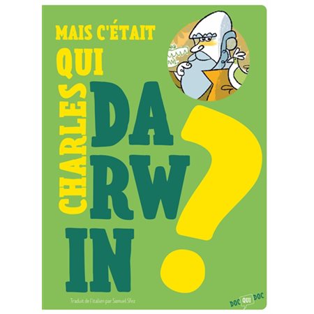 Mais c'était qui Darwin ? : Doc qui doc