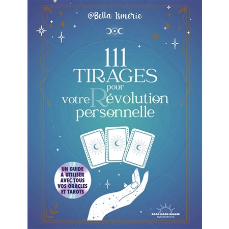 111 tirages pour votre révolution personnelle : Un guide à utiliser avec tous vos oracles et tarots