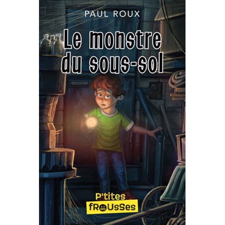 Le monstre du sous-sol : P'tites frousses : 6-8