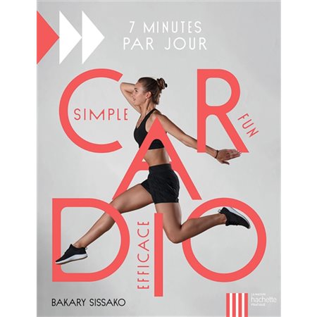 Cardio : Simple, fun, efficace : 7 minutes par jour