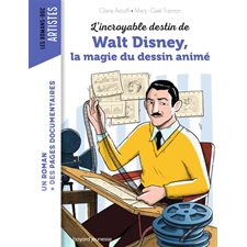 L'incroyable destin de Walt Disney, la magie du dessin animé : Bayard poche. Les romans-doc. Artistes