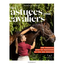 Mes astuces pour cavaliers : 100 conseils pour se faciliter la vie aux écuries