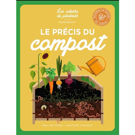 Le précis du compost : L'expert du jardin facile. Les cahiers du jardinier