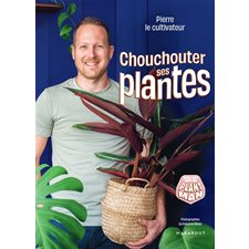 Chouchouter ses plantes : Avec les tips de Plant Man