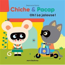 Oh ! La jalouse ! : Chiche et Pacap : Livre cartonné